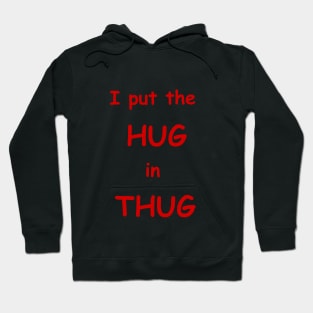 i put the hug in thug Hoodie